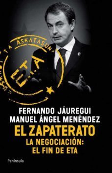el zapaterato: la negociacion: el fin de eta-manuel angel menendez-fernando jauregui-9788499420097