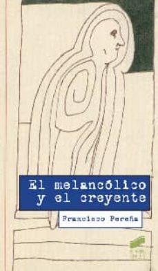 el melancolico y el creyente-francisco pereña-9788499589497