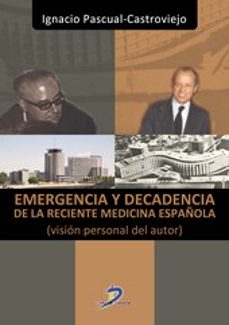 emergencia y decadencia de la reciente medicina española (vision personal del autor)-9788499697697