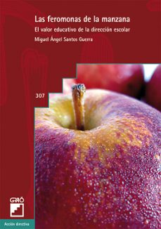 las feromonas de la manzana: el valor educativo de la direccion escolar-miguel angel santos guerra-9788499805597