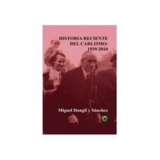 historia reciente del carlismo 1939-2010-miguel dongil y sanchez-9788499819297