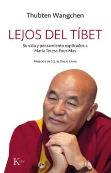 lejos del tibet: su via y pensamiento explicados a maria teresa pous-thubten wangchen-9788499886497