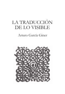 la traduccion de lo visible (ebook)-arturo garcia giner-9788499934297