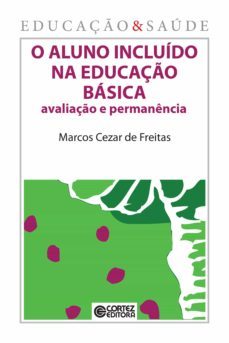 o aluno incluido na educaço basica (ebook)-marcos cezar de freitas-9788524922497