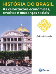 historia do brasil - livro iii - as valorizaçes economicas, revoltas e mudanças sociais o ciclo da borracha (ebook)-editora planeta do brasil-9788542235197