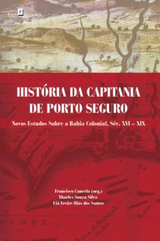 história da capitania de porto seguro (ebook)-francisco cancela-tharles souza silva-uia freire dias dos santos-9788546205097