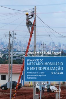 dinâmicas do mercado imobiliário e metropolização de goiânia: (ebook)-elcileni melo de borges-9788547339197