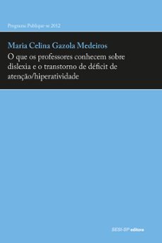 o que os professores conhecem sobre dislexia e o transtorno de deficit de atenço/hiperatividade (ebook)-maria celina gazola medeiros-9788565025997