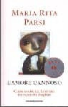 l amore dannoso. come uscire dal labirinto dei rapporti sbagliati-m. rita parsi-9788804477297