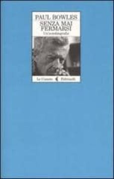 senza mai fermarsi: un autobiografia-paul bowles-9788807530197