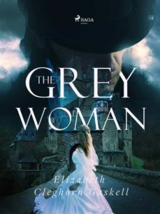 the grey woman (ebook)-elizabeth gaskell-9789176392997