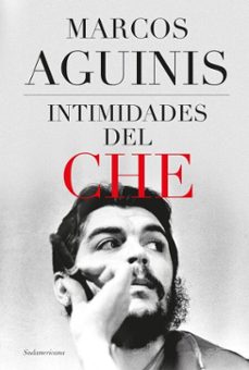 intimidades del che (ebook)-marcos aguinis-9789500772297