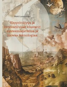 ekoyrittajyys ja innovatiiviset klusterit: systeemiajattelua ja luovaa teknologiaa (ebook)-9789528010197