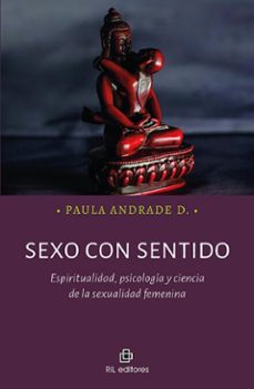sexo con sentido. espiritualidad, psicología y ciencia de la sexualidad femenina (ebook)-paula d. andrade-9789560118097