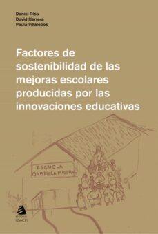 factores de sostenibilidad de las mejoras escolares producidas por las innovaciones educativas (ebook)-9789563034097