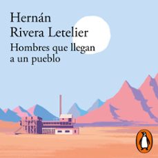 hombres que llegan a un pueblo (audiolibro)-hernan rivera letelier-9789563843897