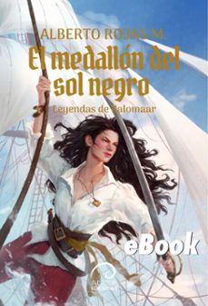leyendas de kalomaar: el medallon del sol negro (ebook)-alberto rojas m.-9789566386797