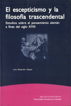el escepticismo y la filosofia trascendental: estudios sobre el p ensamiento aleman a finales del siglo xviii-9789586650397