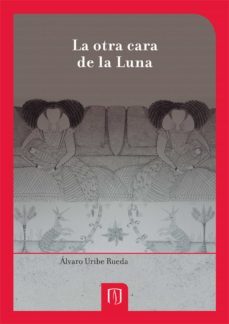 la otra cara de la luna (ebook)-alvaro uribe rueda-9789586959797