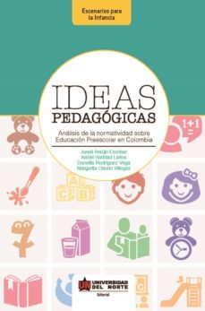 ideas pedagogicas. analisis de la normatividad sobre educacion preescolar en colombia (ebook)-margarita osorio-junell araujo escobar-isabel hadad larios-9789587414097