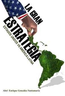 la gran estrategia. estados unidos vs america latina (ebook)-abel enrique gonzález santamaría-9789592115897