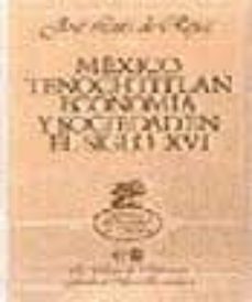 mexico tenochtitlan: economia y sociedad en el siglo xvi-jose luis de rojas-9789681629397