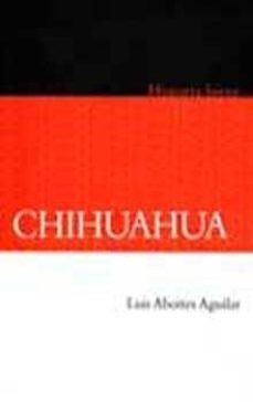 breve historia de chihuahua = concise history of chihuahu: breves historias de los estados de mexico ser. (ed. bilingüe español-ingles)-luis aboites-9789681645397