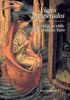 viajes inesperados: el arte y la vida de remedios varo-janet a. kaplan-9789684114197