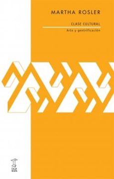 clase cultural. arte y gentrificacion-martha rosler-9789871622597
