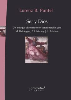 ser y dios: un enfoque sistematico en confrontacion con m. heidegger, e. levinas y j.-l.marion-lorenz b. puntel-9789875747197