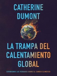 la trampa del calentamiento global: exponiendo las verdades sobre el cambio climatico (ebook)-catherine dumont-9789877449297