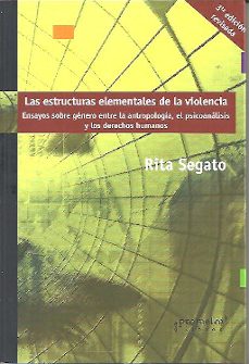 las estructuras elementales de la violencia. ensayos sobre genero entre la antropologia, el psicoanalisis y los derechos humanos-rita laura segato-9789878331997