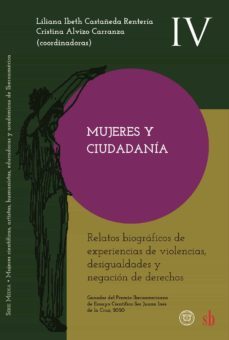 mujeres y ciudadania. relatos biograficos de experiencias de experiencias de violencias, desigualdades y negacion de derechos-liliana ibeth castañeda renteria-cristina alvizo carranza-9789878384597