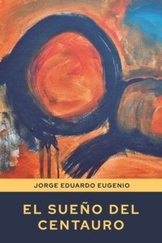 el sueño del centauro (ebook)-jorge eduardo eugenio-9789878492797