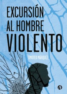excursión al hombre violento (ebook)-timoteo marquez-9789878706597