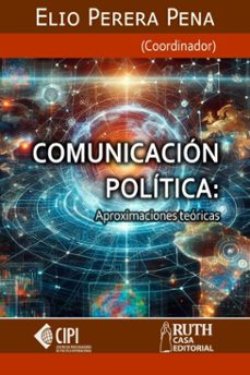 comunicacion politica. aproximaciones teoricas (ebook)-elio perera pena-9789962740797