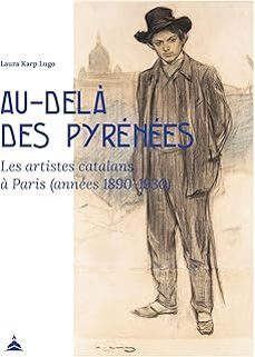 au-dela des pyrenees: les artistes catalans a paris (annees 1890-1930)-laura karp lugo-9791035109097