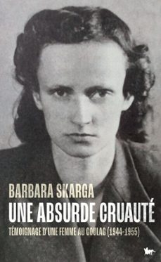 une absurde cruaute. temoignage d'une femme au goulag (1944-1955) (ebook)-barbara skarga-9791037113597