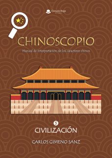 chinoscopio. manual de interpretacion de los caracteres chinos. v olumen 5. civilizacion.-carlos gimeno sanz-9791370163297