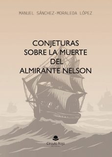 conjeturas sobre la muerte del almirante nelson-manuel sanchez moraleda y lopez-9791370468897