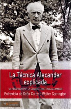 la tecnica alexander explicada. un recorrido por la obra de f. ma tthias alexander.-walter carrington-9791387638597