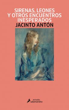 sirenas, leones y otros encuentros inesperados-jacinto anton-9791387640897