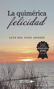 la quimerica felicidad (ebook)-luis del pozo andrés-9791387716097