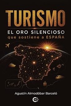 turismo. el oro silencioso que sostiene a españa-agustin almodobar barcelo-9791388318597