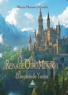 reina de otro mundo i: el imperio de yanira-maria moreno alcañiz-9791399025897
