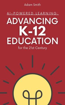ai-powered learning: advancing k12 education for the 21st century (ebook)-adam smith-9798223192497