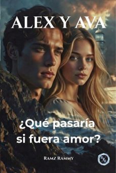 alex y ava  ¿que pasaria si fuera amor? (ebook)-ramz rammy-9798224071197