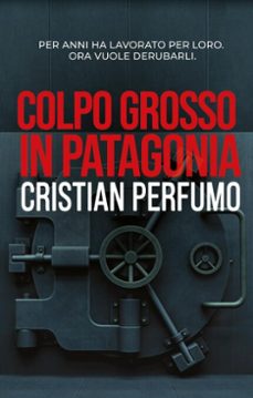 colpo grosso in patagonia (ebook)-cristian perfumo-9798224794997
