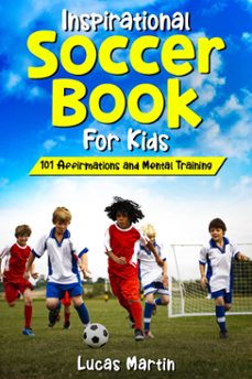 inspirational soccer book for kids: 101 affirmations and mental training (ebook)-lucas martin-9798227141897