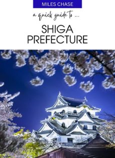 a quick guide to ... shiga prefecture-miles chase-9798227991997